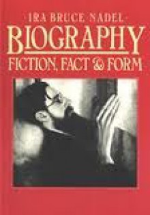 Biography: Fiction, Fact & Form - Ira B. Nadel