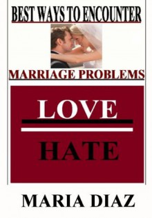 Best Ways To Encounter Marriage Problems - Maria Diaz, Various Famous Quotes from Authors