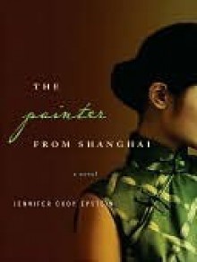 The Painter From Shanghai - Jennifer Cody Epstein