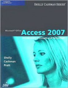 Microsoft Office Access 2007: Introductory Concepts and Techniques (Shelly Cashman Series) - Gary B. Shelly, Thomas J. Cashman, Philip J. Pratt