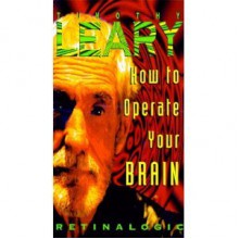 How To Operate Your Brain - Timothy Leary