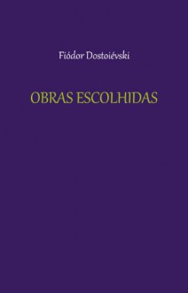 Obras Escolhidas - Fiódor Dostoievski