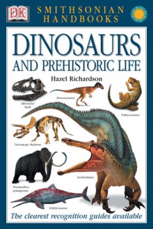 Dinosaurs and Prehistoric Life - Hazel Richardson, David Norman