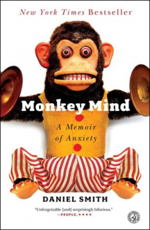 Monkey Mind: A Memoir of Anxiety - Daniel B. Smith