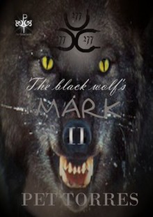 The black wolf's mark II ((The black wolf's mark,#2)) - Pet TorreS