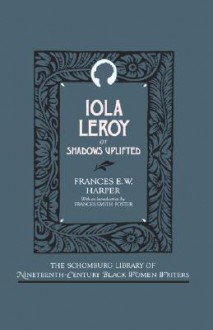 Iola Leroy, Or, Shadows Uplifted - Frances Ellen Watkins Harper