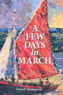 A Few Days in March - David Thompson