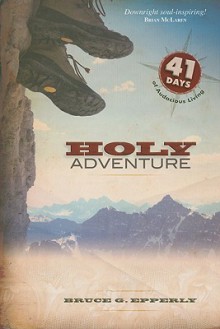 Holy Adventure: 41 Days of Audacious Living - Bruce G. Epperly