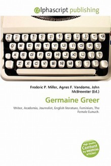 Germaine Greer - Agnes F. Vandome, John McBrewster, Sam B Miller II