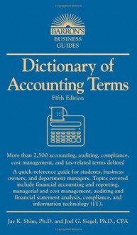 Dictionary of Accounting Terms (Barron's Dictionary of Accounting Terms) - Joel G. Siegel, Jae K. Shim