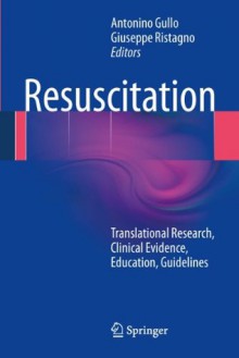 Resuscitation: Translational Research, Clinical Evidence, Education, Guidelines - Antonino Gullo, Giuseppe Ristagno