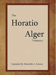 The Horatio Alger Treasury - Horatio Alger Jr., Meredith A. Keeney