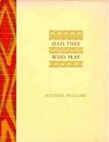 Hail Thee Who Play - Michael McClure