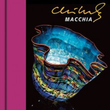 Chihuly Macchia - Dale Chihuly, Theresa Batty, Dick Busher, Eduardo Calderon, Shaun Chappell