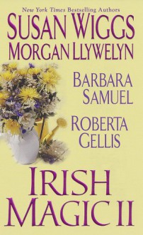Irish Magic II - Susan Wiggs, Roberta Gellis, Morgan Llywelyn, Barbara Samuel