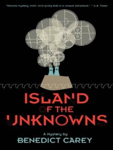 Island of the Unknowns: A Mystery - Benedict Carey