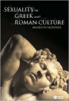 Sexuality in Greek and Roman Culture (Ancient Cultures) - Marilyn B. Skinner