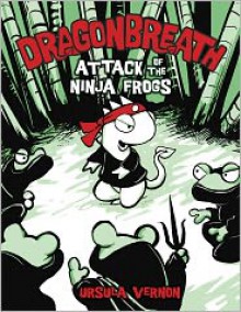 Attack of the Ninja Frogs (Dragonbreath Series #2) - Ursula Vernon