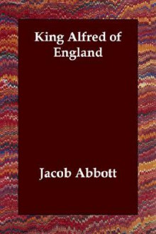 King Alfred of England - Jacob Abbott