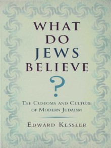 What Do Jews Believe? - Edward Kessler