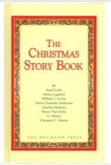 The Christmas Story Book - Charles Dickens, O. Henry, Henry van Dyke, Clement C. Moore, Selma Lagerlöf, William J. Locke, Saint Luke, Hans Christian Andersen