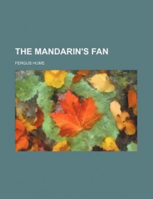 The Mandarin's Fan - Fergus Hume