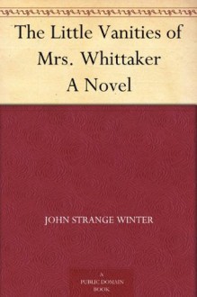 The Little Vanities of Mrs. Whittaker A Novel - John Strange Winter