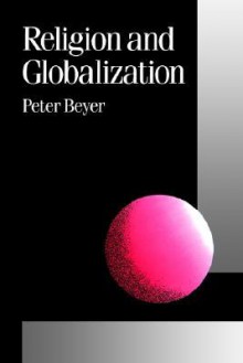 Religion and Globalization (Theory, Culture & Society) (Published in association with Theory, Culture & Society) - Peter Beyer