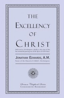 The Excellency of Christ - Jonathan Edwards