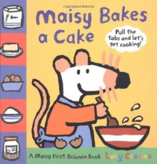 Maisy Bakes a Cake - Lucy Cousins