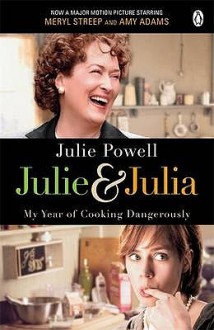 Julie & Julia: My Year of Cooking Dangerously - Julie Powell