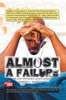 Almost a Failure: My Life Without Jesus Christ - Joseph Martin