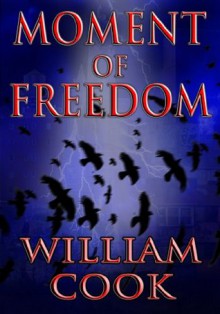 Moment of Freedom: Selected Poetry - William Cook