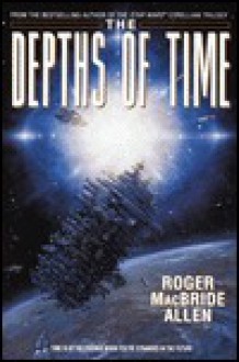 The Depths of Time (Bantam Spectra Book) - Roger MacBride Allen