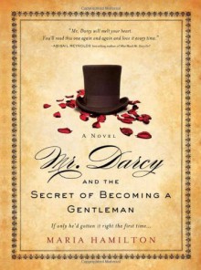 Mr. Darcy and the Secret of Becoming a Gentleman - Maria Hamilton