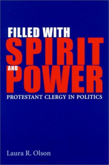 Filled With Spirit And Power: Protestant Clergy In Politics - Laura R. Olson