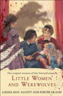 Little Women and Werewolves - Louisa May Alcott, Porter Grand