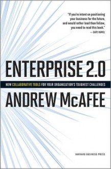 Enterprise 2.0: How to Manage Social Technologies to Transform Your Organization - Andrew McAfee