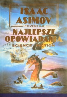 Isaac Asimov prezentuje najlepsze opowiadania science fiction - Isaac Asimov, Robert Silverberg, Poul Anderson, Clifford D. Simak, Robert Sheckley, Cordwainer Smith, Brian W. Aldiss, Cyril M. Kornbluth, Avram Davidson, James Edwin Gunn