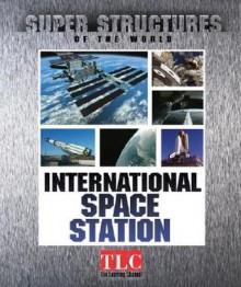 International Space Station (Super Structures Of The World) - Elaine Pascoe