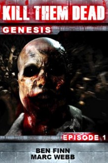 Kill Them Dead: Genesis - Episode 1 - Ben Finn