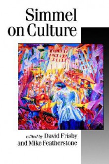 Simmel on Culture: Selected Writings - Georg Simmel, David Frisby