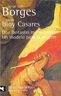 Dos Fantasias Memorables/Un Modelo para la Muerte - Jorge Luis Borges, Adolfo Bioy Casares