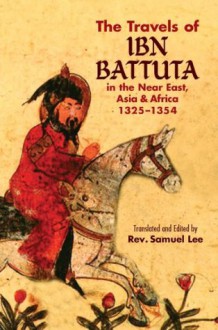 The Travels of Ibn Battuta: in the Near East, Asia and Africa, 1325-1354 (Dover Books on Travel, Adventure) - Ibn Battuta, Samuel Lee