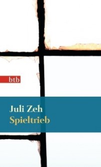 Spieltrieb - Juli Zeh