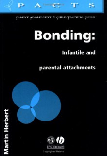 Bonding: Infantile and Parental Attachments - Martin Herbert