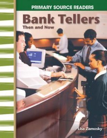 Primary Source Readers - My Community Then and Now: Bank Tellers Then and Now - Lisa Zamosky