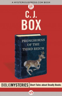 Pronghorns of the Third Reich - C.J. Box