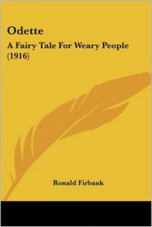 Odette: A Fairy Tale for Weary People (1916) - Ronald Firbank