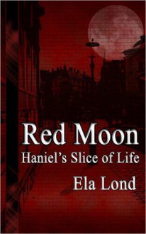 Red Moon: Haniel's Slice of Life - Ela Lond